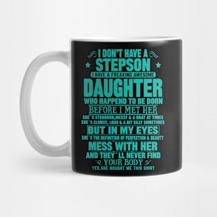 I Don’t Have A Stepson  I Have A Freaking Awesome Daughter Mug